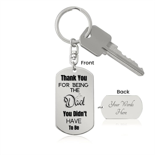 Thank You for Being The Dad You Didn't Have To Be | Engraved Dog Tag Keychain